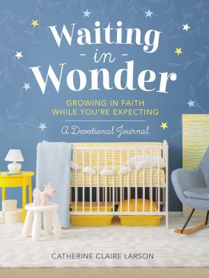 Waiting in Wonder : Growing in Faith While You're Expecting