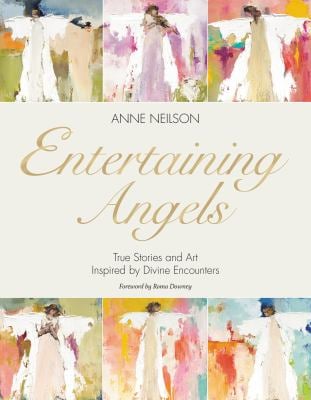 Entertaining Angels : True Stories and Art Inspired by Divine Encounters