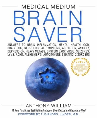 Medical Medium Brain Saver : Answers to Brain Inflammation, Mental Health, OCD, Brain Fog, Neurological Symptoms, Addiction, Anxiety, Depression, Heav