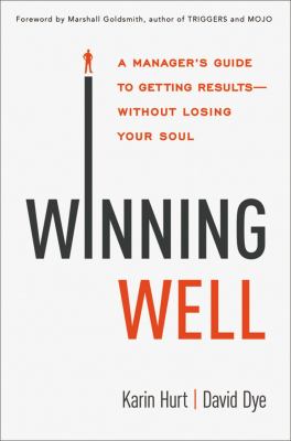 Winning Well : A Manager's Guide to Getting Results - Without Losing Your Soul