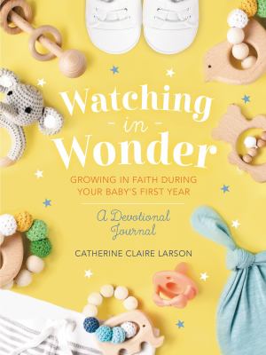 Watching in Wonder : Growing in Faith During Your Baby's First Year