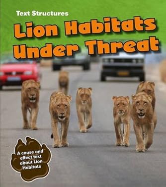 Lion Habitats under Threat : A Cause and Effect Text
