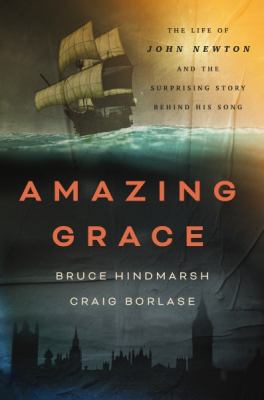Amazing Grace : The Life of John Newton and the Surprising Story Behind His Song