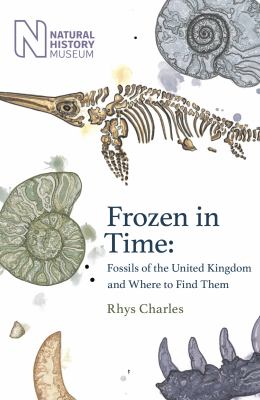 Frozen in Time : Fossils of Great Britain and Where to Find Them