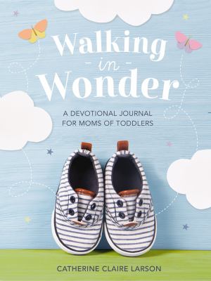 Walking in Wonder : A Devotional Journal for Moms of Toddlers