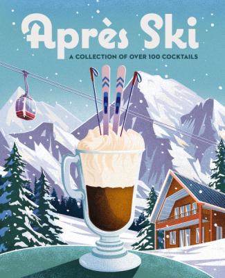 Après Ski : A Collection of over 100 Cocktails