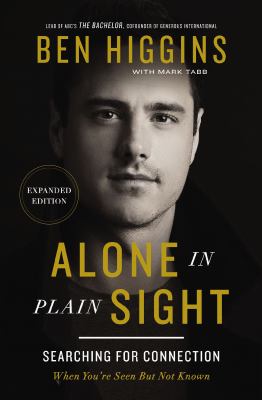 Alone in Plain Sight Expanded Edition : Searching for Connection When You're Seen but Not Known
