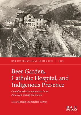 Beer Garden, Catholic Hospital, and Indigenous Presence : Complicated Site Components in an American Mining Boomtown
