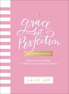 Grace, Not Perfection : For Young Readers: Believing You're Enough in a World of Impossible Expectations