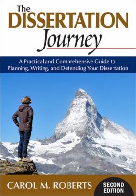 The Dissertation Journey : A Practical and Comprehensive Guide to Planning, Writing, and Defending Your Dissertation