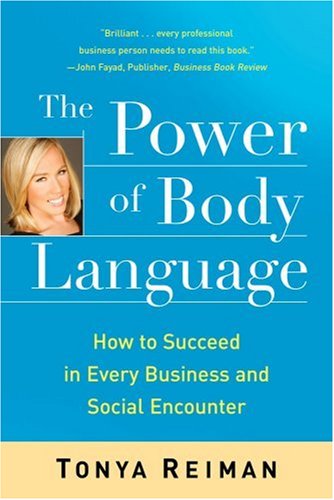 The Power of Body Language : How to Succeed in Every Business and Social Encounter
