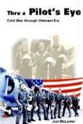Thru a Pilot's Eye : Cold War Through Vietnam Era