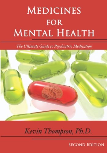Medicines for Mental Health : The Ultimate Guide to Psychiatric Medication