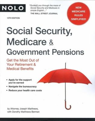 Social Security, Medicare and Government Pensions : Get the Most out of Your Retirement and Medical Benefits