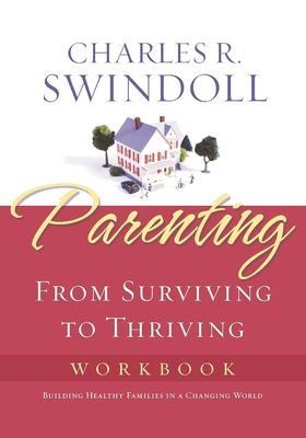 Parenting : From Surviving to Thriving Workbook