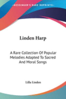 Linden Harp : A Rare Collection of Popular Melodies Adapted to Sacred and Moral Songs