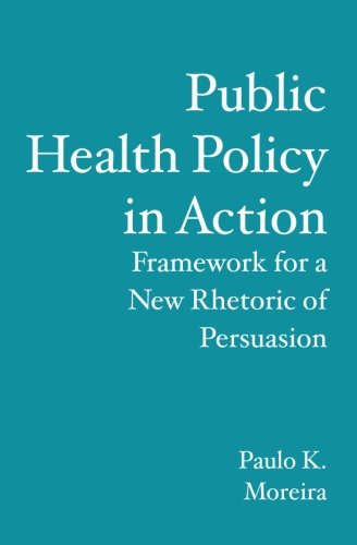 Public Health Policy in Action : Framework for a New Rhetoric of Persuasion
