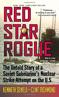 Red Star Rogue : The Untold Story of a Soviet Sumbarine's Nuclear Strike Attempt on the U. S.