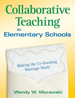 Collaborative Teaching in Elementary Schools : Making the Co-Teaching Marriage Work!