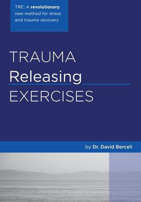 Trauma Releasing Exercises (TRE) : A revolutionary new method for stress/trauma Recovery