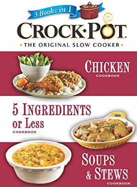 Crock-Pot The Original Slow Cooker : 3 Books in 1, Chicken Cookbook, 5 Ingredients or Less Cookbook, Soups and Stews Cookbook