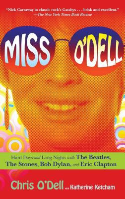 Miss O'Dell : Hard Days and Long Nights with the Beatles, the Stones, Bob Dylan and Eric Clapton