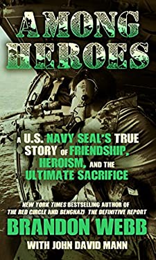 Among Heroes : A U. S. Navy SEAL's True Story of Friendship, Heroism, and the Ultimate Sacrifice