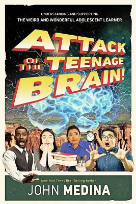 Attack of the Teenage Brain : Understanding and Supporting the Weird and Wonderful Adolescent Learner