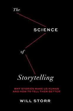 The Science of Storytelling : Why Stories Make Us Human and How to Tell Them Better