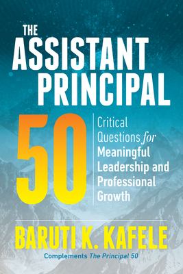 The Assistant Principal 50 : Critical Questions for Meaningful Leadership and Professional Growth