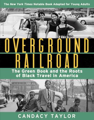 Overground Railroad (the Young Adult Adaptation) : The Green Book and the Roots of Black Travel in America