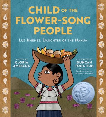 Child of the Flower-Song People : Luz Jiménez, Daughter of the Nahua
