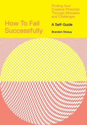 How to Fail Successfully : Finding Your Creative Potential Through Mistakes and Challenges