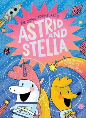 The Cosmic Adventures of Astrid and Stella (the Cosmic Adventures of Astrid and Stella Book #1 (a Hello!Lucky Book)) : A Graphic Novel