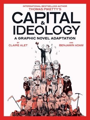 Capital and Ideology: a Graphic Novel Adaptation : Based on the Book by Thomas Piketty, the Bestselling Author of Capital in the 21st Century and Capi