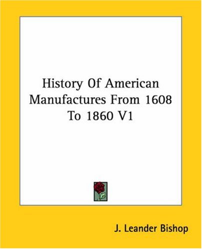 History of American Manufactures from 1608 to 1860