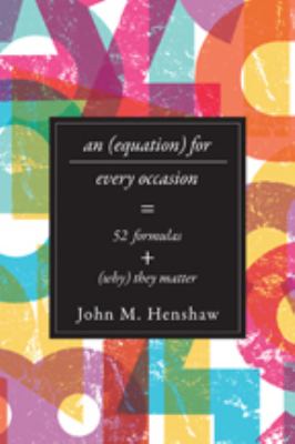 An Equation for Every Occasion : Fifty-Two Formulas and Why They Matter