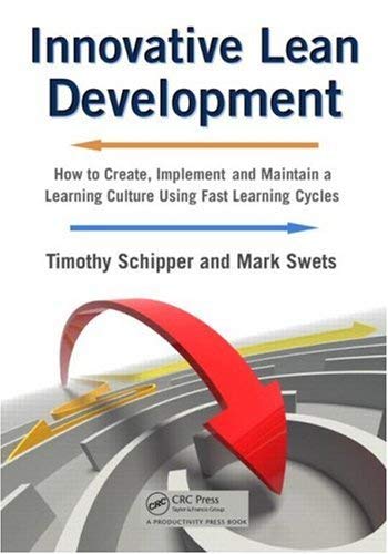Innovative Lean Development : How to Create, Implement and Maintain a Learning Culture Using Fast Learning Cycles