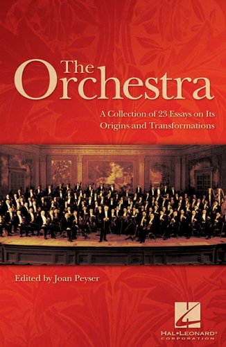 The Orchestra : A Collection of 23 Essays on Its Origins and Transformations
