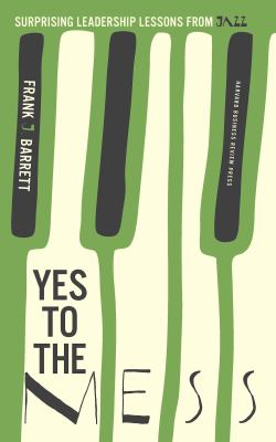 Yes to the Mess : Surprising Leadership Lessons from Jazz