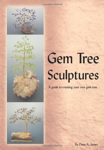 Gem Tree Sculptures : A guide to creating your own gem Tree