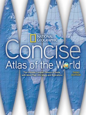 National Geographic Concise Atlas of the World, Third Edition : The Ultimate Compact Resource Guide with More Than 450 Maps and Illustrations