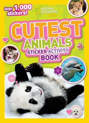 National Geographic Kids Cutest Animals Sticker Activity Book : Over 1,000 Stickers!