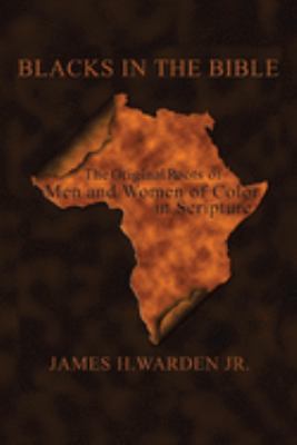Blacks in the Bible : Volume I: the Original Roots of Men and Women of Color in Scripture