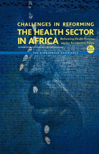Challenges in Reforming the Health Sector in Afric : Reforming Health Systems under Economic Siege - the Zimbabwean Experience