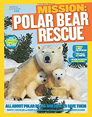 National Geographic Kids Mission: Polar Bear Rescue : All about Polar Bears and How to Save Them