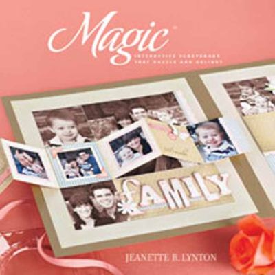 Magic : Interactive Scrapbooks That Dazzle and Delight