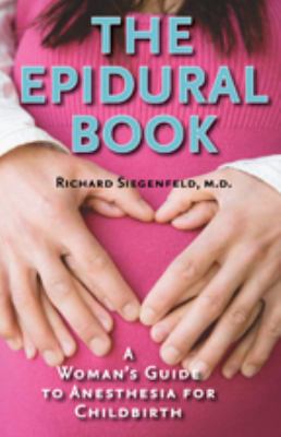 The Epidural Book : A Woman's Guide to Anesthesia for Childbirth