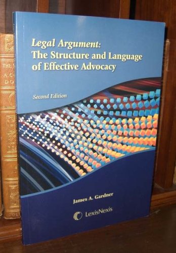 Legal Argument : The Structure and Language of Effective Advocacy
