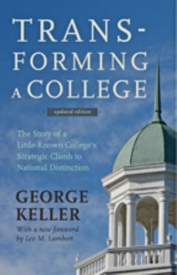 Transforming a College : The Story of a Little-Known College's Strategic Climb to National Distinction